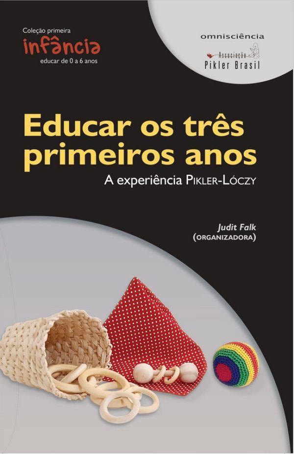 EDUCAR OS TRÊS PRIMEIROS ANOS: a experiência Pikler-Lóczy - Judit Falk